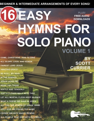 16 Easy Hymns for Solo Piano, Volume 1: Beginner and Intermediate Arrangements of Every Song - Troy Nelson