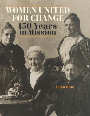Women United for Change: 150 Years in Mission - Ellen Blue
