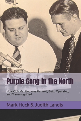Coperta cărții 'Purple Gang in the North: How Club Manitou was Planned, Built, Operated, and Transmogrified - Judith Landis'