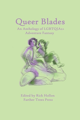 Queer Blades: An Anthology of LGBTQIA2+ Adventure Fantasy - Lp Kindred