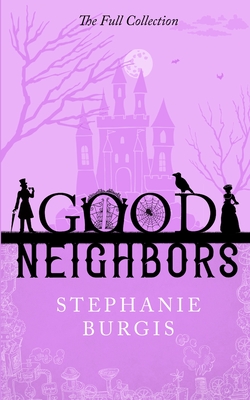 Good Neighbors: The Full Collection: A Cozy-Spooky Fantasy Rom-Com in Four Parts - Stephanie Burgis