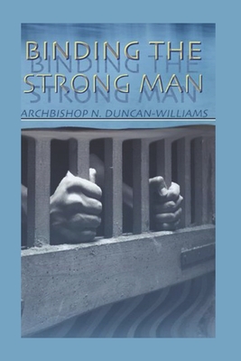 Binding The Strong Man - Archbishop Nicholas Duncan-williams