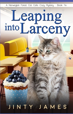 Leaping into Larceny: A Norwegian Forest Cat Café Cozy Mystery - Book 16 - Jinty James