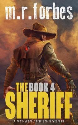 Coperta cărții 'The Sheriff 4: A post-apocalyptic sci-fi western - M. R. Forbes'