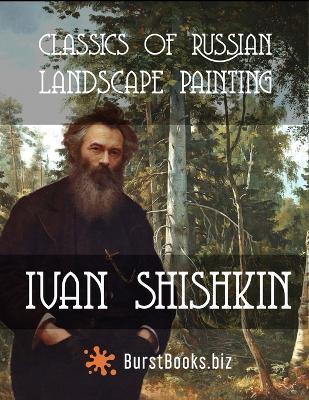 Classics of Russian Landscape Painting Ivan Shishkin - Burst Books