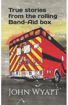 Coperta cărții 'True stories from the rolling Band-Aid box. - John Wyatt'
