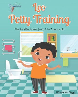 Leo Potty Training: The toddler books from 2 to 3 years old - Peggy Galmard