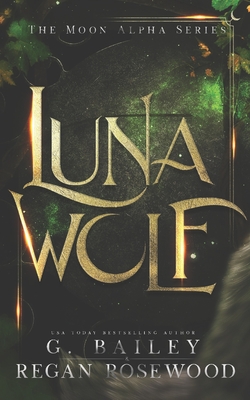 Luna Wolf: A Rejected Mate Shifter Romance - Regan Rosewood