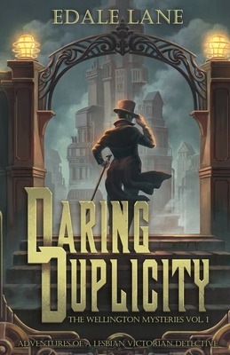 Daring Duplicity, The Wellington Mysteries Vol. 1: Adventures of a Lesbian Victorian Detective - Edale Lane