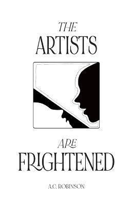 The Artists Are Frightened - A. C. Robinson
