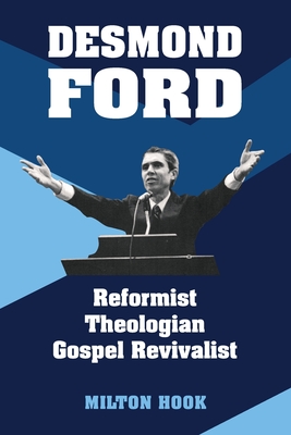 Desmond Ford: Reformist Theologian, Gospel Revivalist - Milton Hook