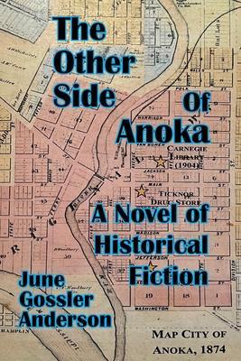 The Other Side of Anoka: A Novel of Historical Fiction - June Gossler Anderon