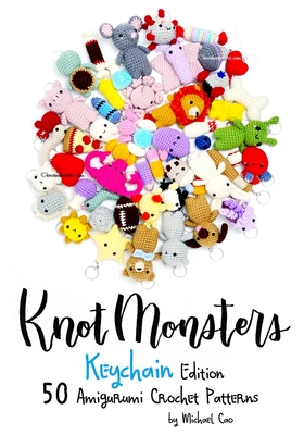 Knotmonsters: Keychain edition: 50 Amigurumi Crochet Patterns - Sushi Aquino