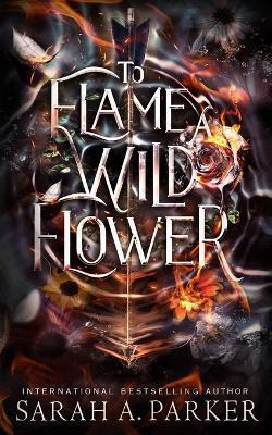 To Flame a Wild Flower - Sarah A. Parker