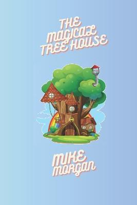 The Magic Treehouse Adventure - Mike Morgan