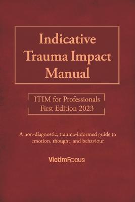 Indicative Trauma Impact Manual ITIM: ITIM for Professionals - Jaimi Shrive