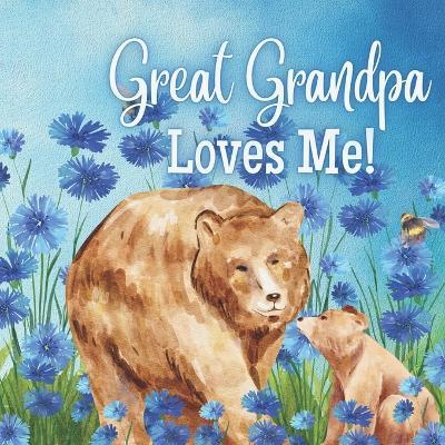 Great Grandpa Loves Me!: A Rhyming Story for Grandchildren! - Joy Joyfully