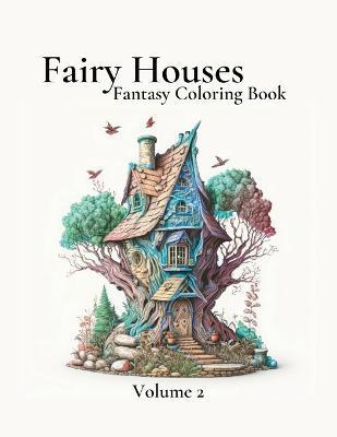 Fairy Houses Fantasy Coloring Book For Adults: Volume 2 - Nicole Broussard