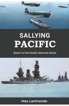 Poza produsului Sallying Pacific: Book 6 of the Pacific Alternate Series - Max Lamirande