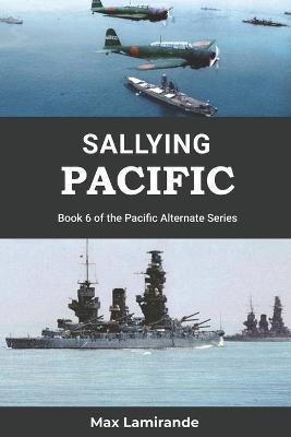 Sallying Pacific: Book 6 of the Pacific Alternate Series - Max Lamirande