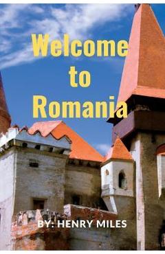 Poza produsului Welcome go to Romania: 2023 Detailed Travel Guide to Romania, for Visitors and Tourists. - Henry Miles