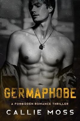 Germaphobe: A Forbidden Romance Thriller - Callie Moss