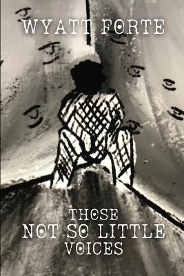 Those Not So Little Voices: From Adolescent Psychosis to Wellness and Empowerment - Wyatt Forte
