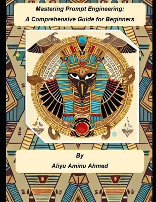Mastering Prompt Engineering: A Comprehensive Guide for Beginners - Aliyu Aminu Ahmed