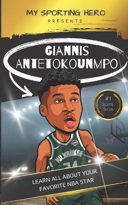 My Sporting Hero: Giannis Antetokounmpo: Learn all about your favorite NBA star - Rob Green