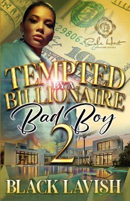 Tempted By A Billionaire Bad Boy 2 - Black Lavish