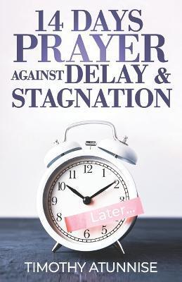 14 Days Prayer Against Delay & Stagnation - Timothy Atunnise
