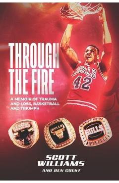 Coperta cărții 'Through the Fire: A Memoir of Trauma and Loss, Basketball and Triumph - Ben Guest'