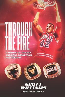 Through the Fire: A Memoir of Trauma and Loss, Basketball and Triumph - Ben Guest