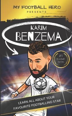 My Football Hero: Karim Benzema: Learn all about your favourite football star - Rob Green