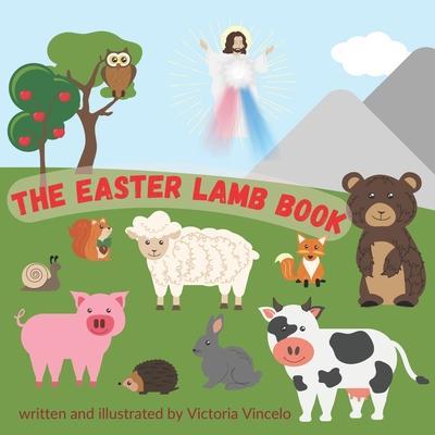 The Easter Lamb Book: A Charming Story of Faith for Children - Victoria Vincelo