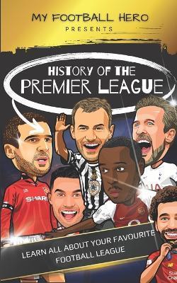 My Football Hero: History of the Premier League: Learn all about your favourite football league - Rob Green