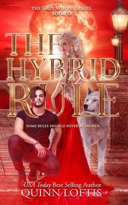 The Hybrid Rule: Book 18 of the Grey Wolves Series - Quinn Loftis