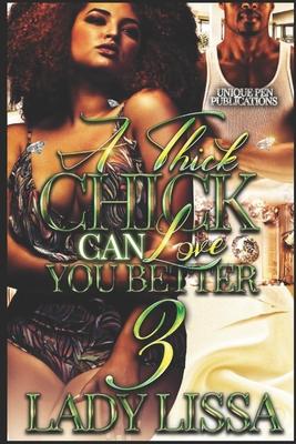 A Thick Chick Can Love You Better 3: The Finale - Lady Lissa