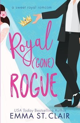 Royal Gone Rogue: A Sweet Royal RomCom - Emma St Clair