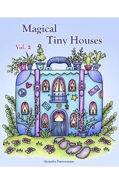 Coperta cărții 'Magical Tiny Houses - Volume 2: Relax and dream ‒ a coloring book for adults. - Alexandra Dannenmann'
