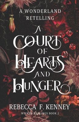 A Court of Hearts and Hunger: A Wonderland Retelling - Rebecca F. Kenney