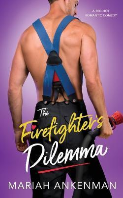 The Firefighter's Dilemma - Mariah Ankenman