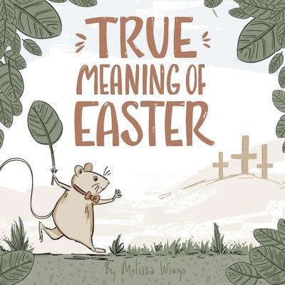 True Meaning of Easter: Religious Easter book for kids about Jesus - Melissa Wingo