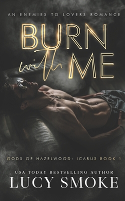 Burn With Me: A Contemporary Icarus Retelling - Lucy Smoke