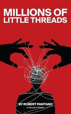 Millions of Little Threads - Robert Pantano