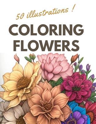 Coloring Flowers: Coloring book for adults with 50 relaxing and anti-stress floral designs - Mazzz Liam