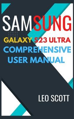 Samsung Galaxy S23 Ultra Comprehensive User Manual - Leo Scott