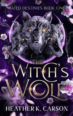 The Witch's Wolf: Fated Destines - Heather K. Carson