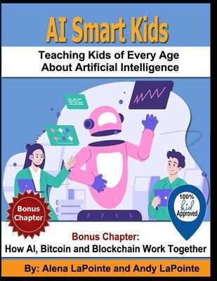 AI Smart Kids: Teaching Kids of Every Age About Artificial Intelligence - Andy Lapointe