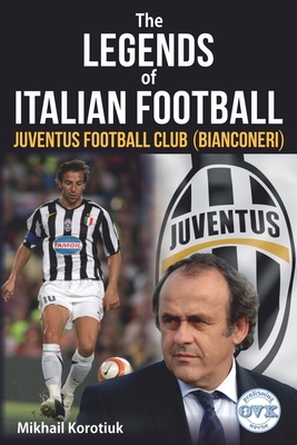 The Legends of Italian Football: Juventus Football Club (Bianconeri) - Mikhail Korotiuk